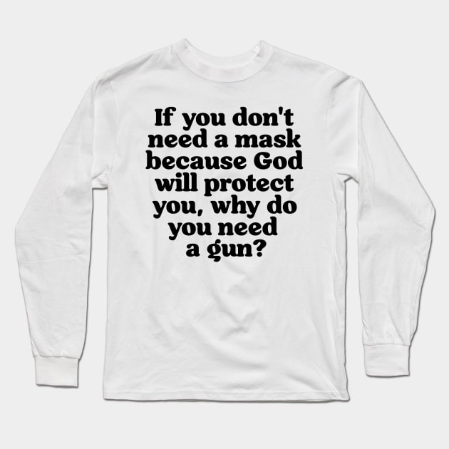 If You Don't Need a Mask Because God... Long Sleeve T-Shirt by darklordpug